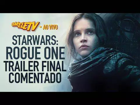 Star Wars: Rogue One - Trailer Final Comentado | OmeleTV AO VIVO