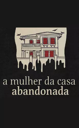 A Mulher da Casa Abandonada é obra-prima que muda patamar da podosfera nacional