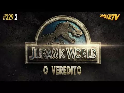 Jurassic World: O Mundo dos Dinossauros - O Veredito | OmeleTV #329.3