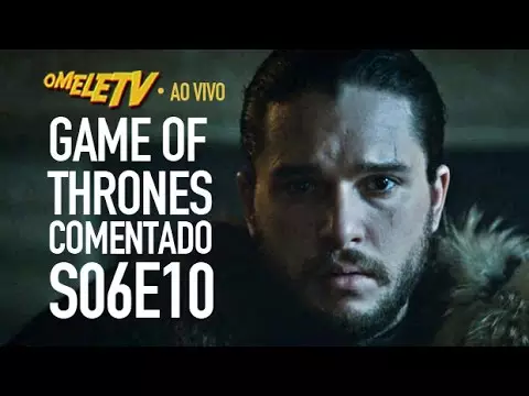 Game of Thrones Comentado - S06E10 | OmeleTV AO VIVO
