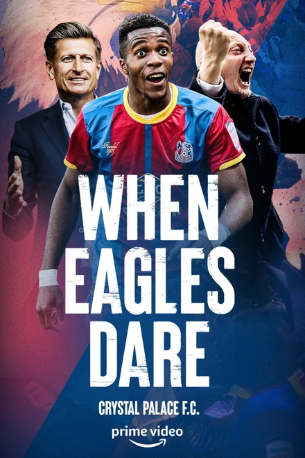 Pôster oficial de When Eagles Dare: Crystal Palace F.C.